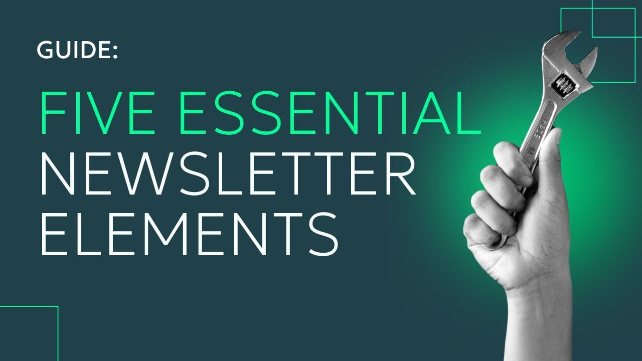 What to Include in a Newsletter: The 5 Essential Elements